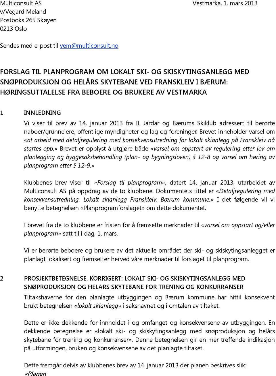 til brev av 14. januar 2013 fra IL Jardar og Bærums Skiklub adressert til berørte naboer/grunneiere, offentlige myndigheter og lag og foreninger.