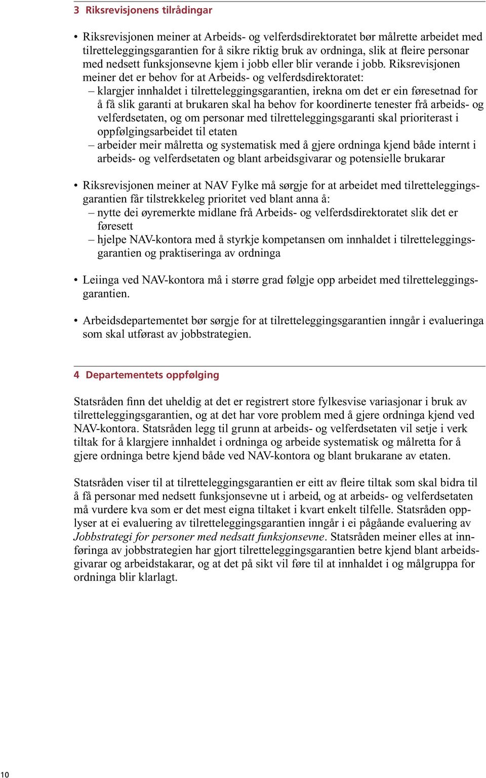 Riks revisjonen meiner det er behov for at Arbeids- og velferdsdirektoratet: klargjer innhaldet i tilretteleggingsgarantien, irekna om det er ein føresetnad for å få slik garanti at brukaren skal ha