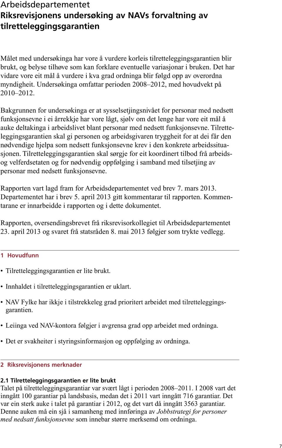 Undersøkinga omfattar perioden 2008 2012, med hovudvekt på 2010 2012.