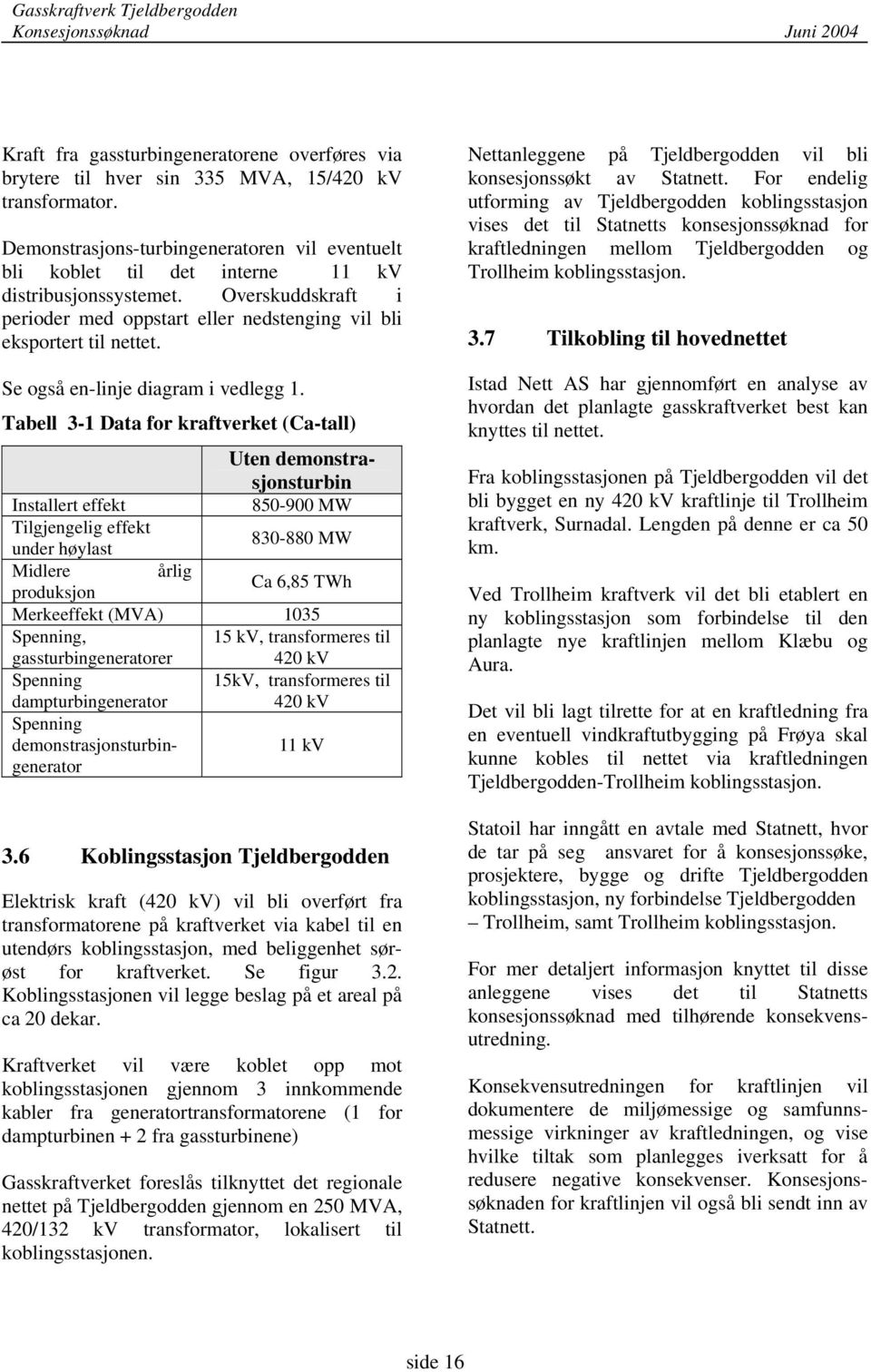 Se også en-linje diagram i vedlegg 1.