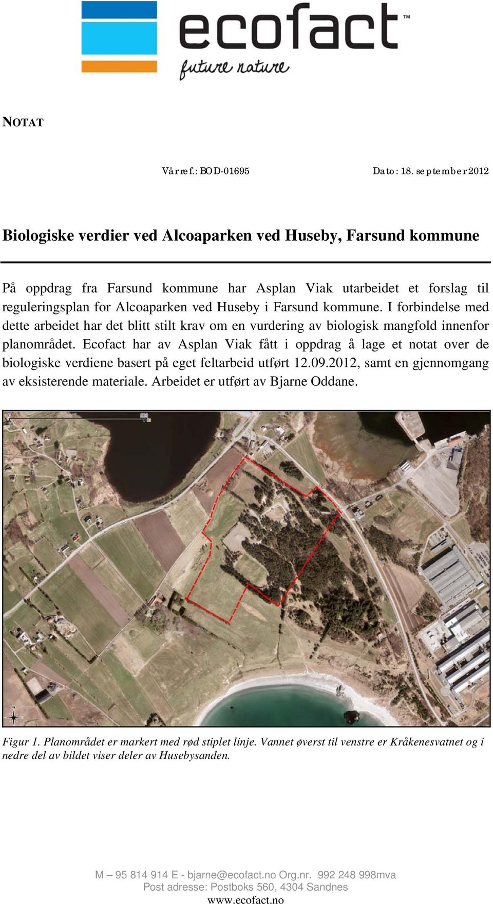 Farsund kommune. I forbindelse med dette arbeidet har det blitt stilt krav om en vurdering av biologisk mangfold innenfor planområdet.