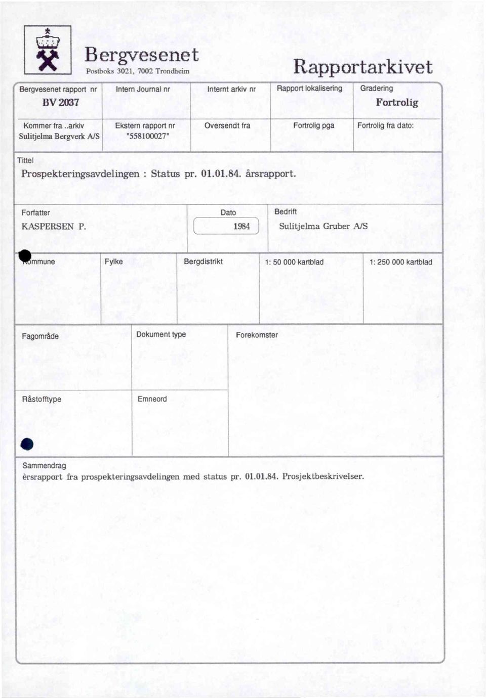 .arkiv Ekstern rapport nr Oversendt fra Fortrolig pga Fortrolig fra dato: Sulitjelma Bergverk A/5 "558100027" Tittel Prospektermgsavdelingen : Status pr. 01.01.84.