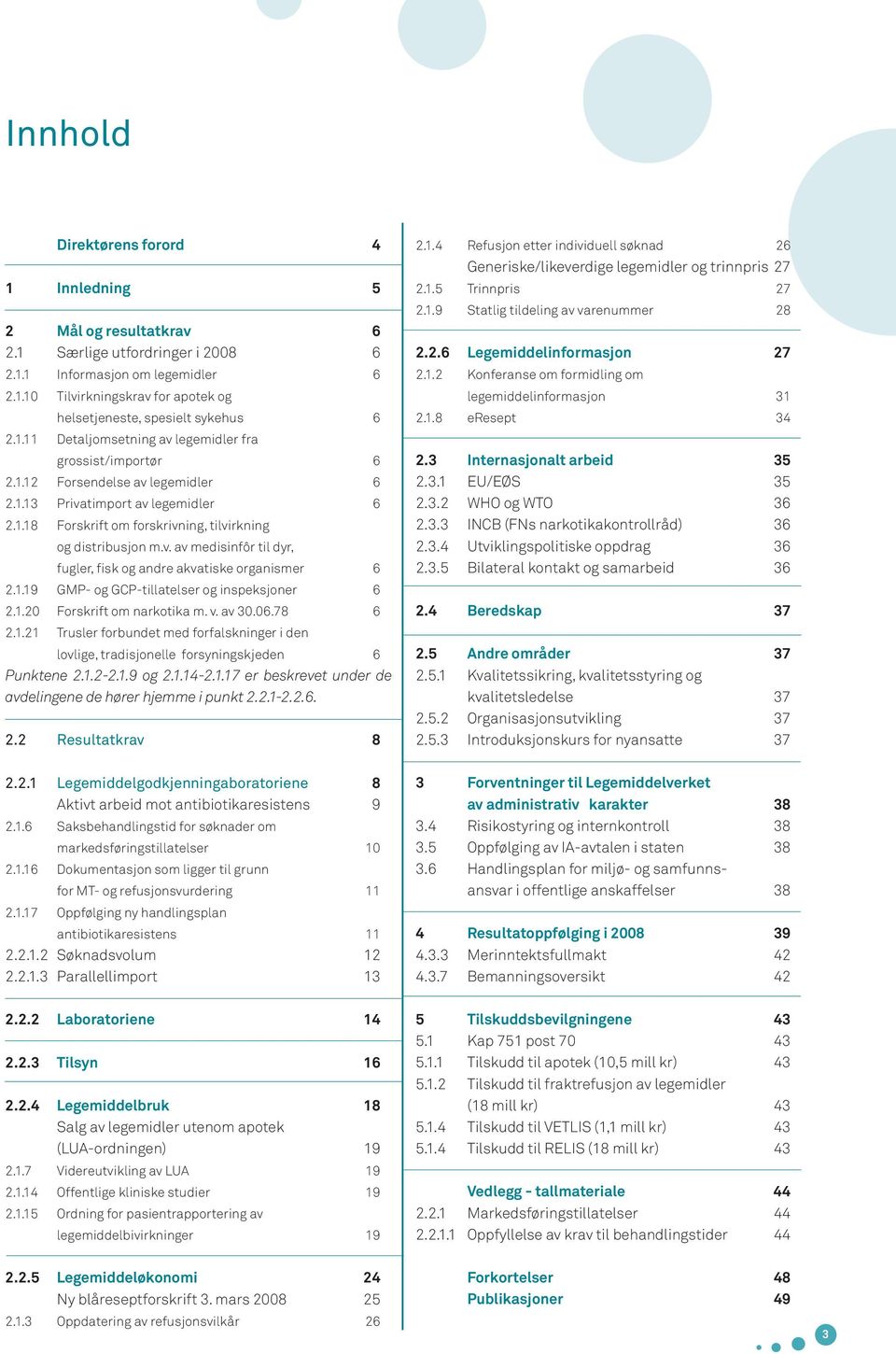 1.19 GMP- og GCP-tillatelser og inspeksjoner 6 2.1.20 Forskrift om narkotika m. v. av 30.06.78 6 2.1.21 Trusler forbundet med forfalskninger i den lovlige, tradisjonelle forsyningskjeden 6 Punktene 2.