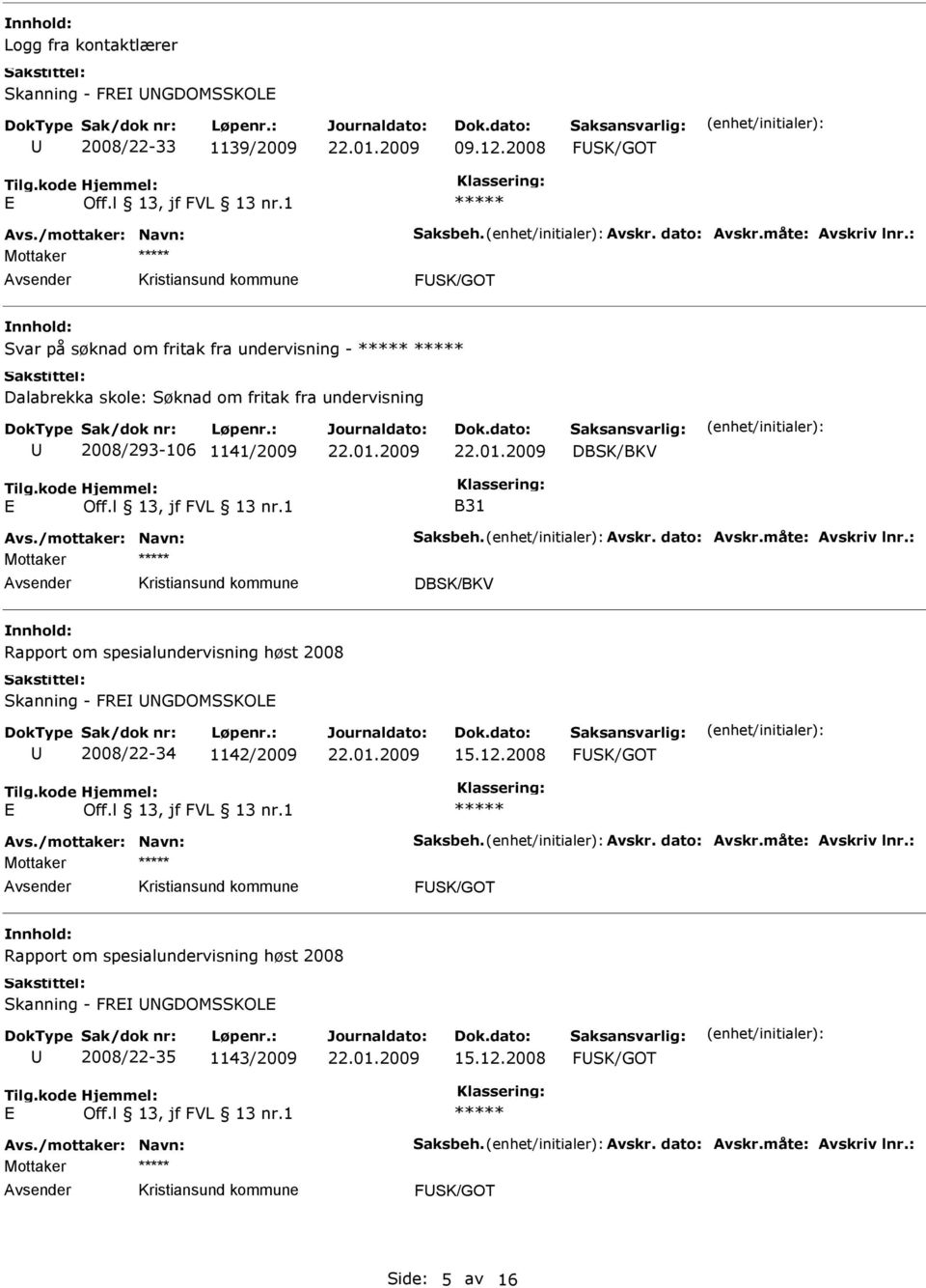 2008/293-106 1141/2009 DBSK/BKV B31 Mottaker DBSK/BKV Rapport om spesialundervisning høst 2008 Skanning - FR NGDOMSSKOL