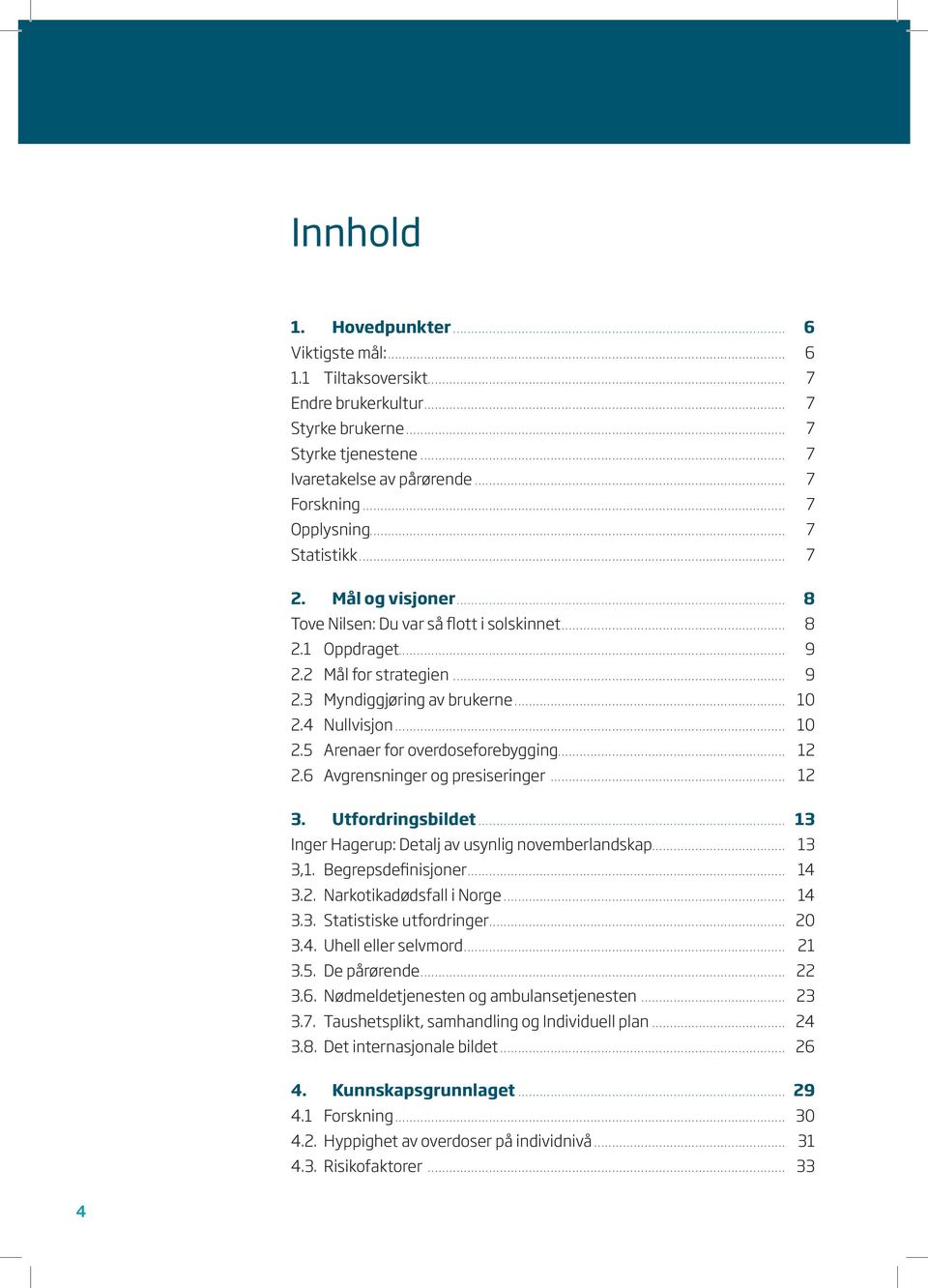 .. 8 2.1 Oppdraget........................................................................................................... 9 2.2 Mål for strategien... 9 2.3 Myndiggjøring av brukerne... 10 2.