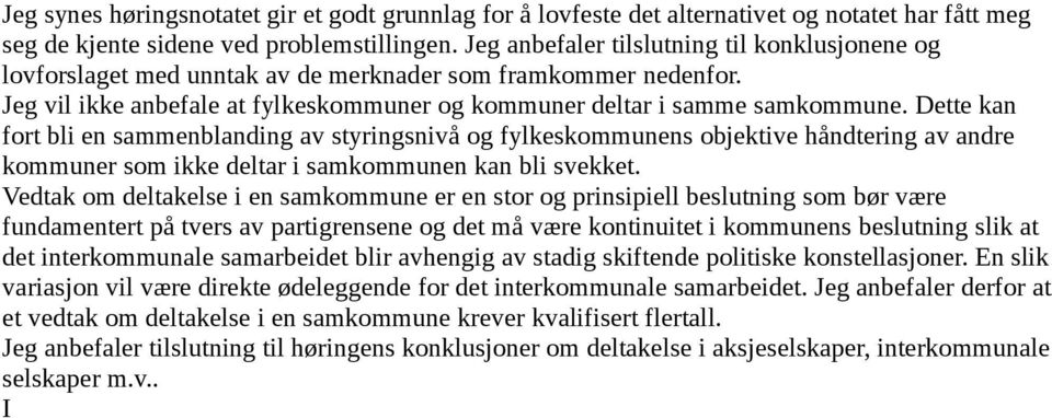 Dette kan fort bli en sammenblanding av styringsnivå og fylkeskommunens objektive håndtering av andre kommuner som ikke deltar i samkommunen kan bli svekket.