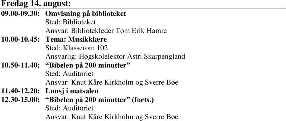 00-10.45: Tema: Musikklære Sted: Klasserom 102 Ansvarlig: Høgskolelektor Astri 10.50-11.