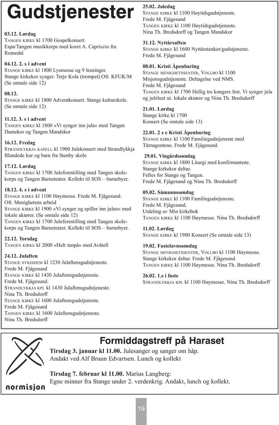 s i advent TANGEN KIRKE kl 1800 «Vi synger inn jula» med Tangen Damekor og Tangen Mandskor 16.12.