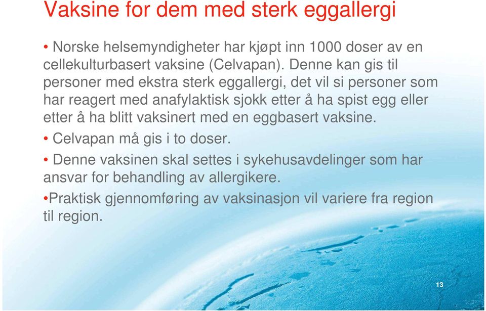 spist egg eller etter å ha blitt vaksinert med en eggbasert vaksine. Celvapan må gis i to doser.