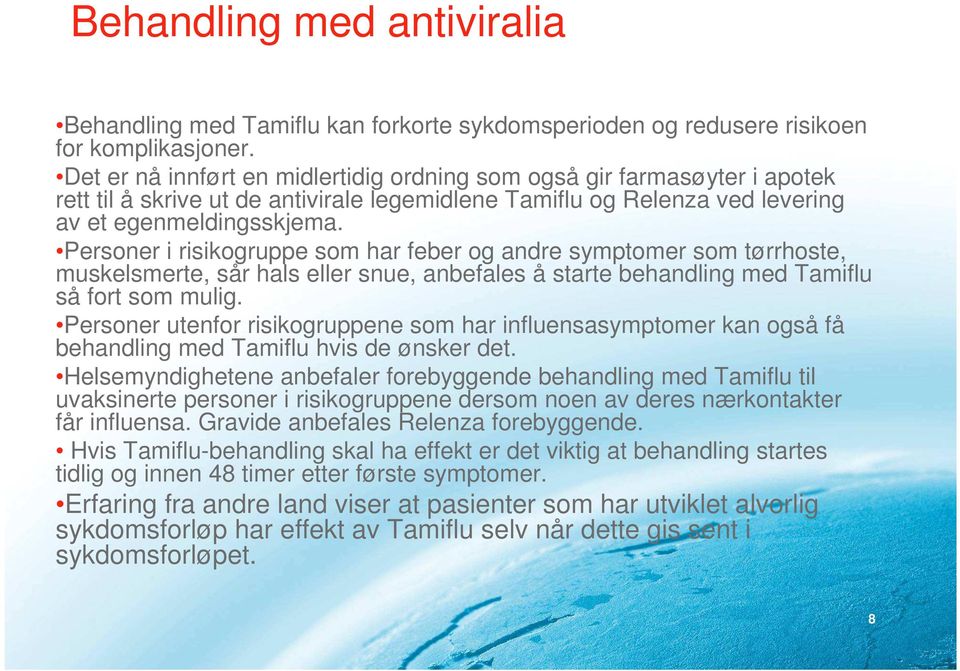 Personer i risikogruppe som har feber og andre symptomer som tørrhoste, muskelsmerte, sår hals eller snue, anbefales å starte behandling med Tamiflu så fort som mulig.