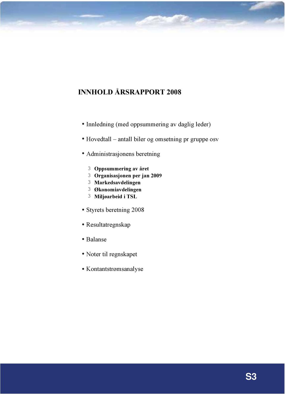 året Organisasjonen per jan 2009 Markedsavdelingen Økonomiavdelingen Miljøarbeid i TSL