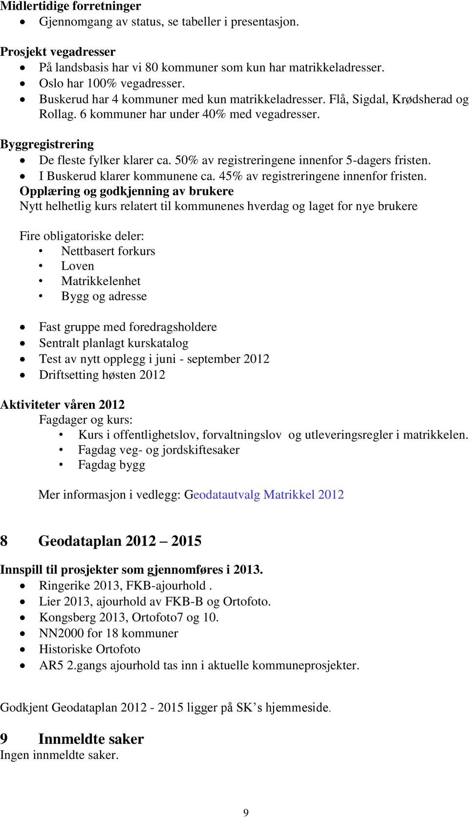 50% av registreringene innenfor 5-dagers fristen. I Buskerud klarer kommunene ca. 45% av registreringene innenfor fristen.