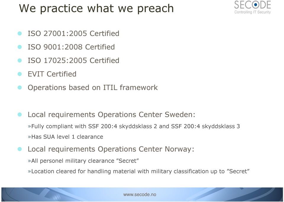 200:4 skyddsklass 2 and SSF 200:4 skyddsklass 3»Has SUA level 1 clearance Local requirements Operations Center