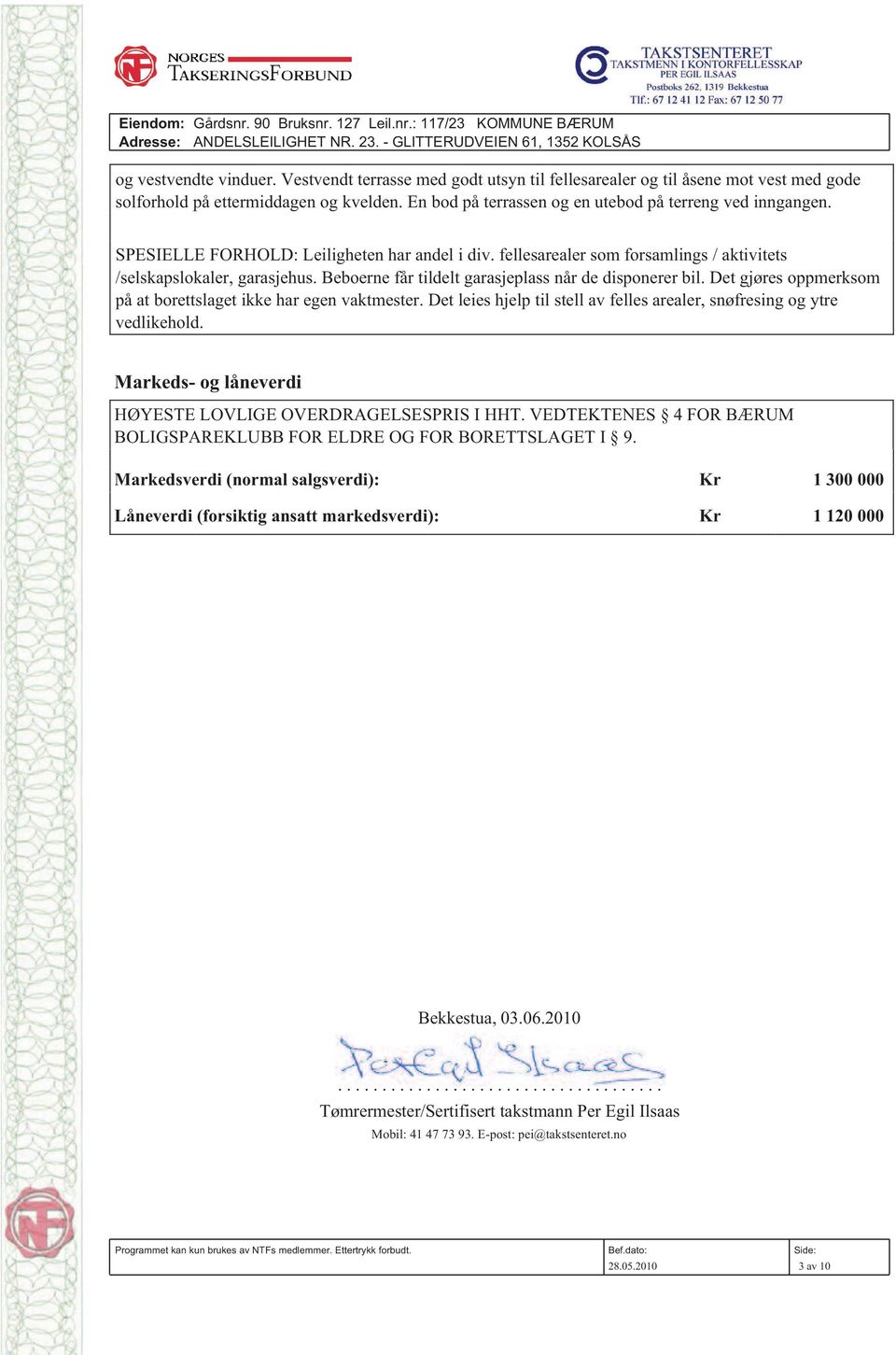 SPESIELLE FORHOLD: Leiligheten har andel i div. fellesarealer som forsamlings / aktivitets /selskapslokaler, garasjehus. Beboerne får tildelt garasjeplass når de disponerer bil.