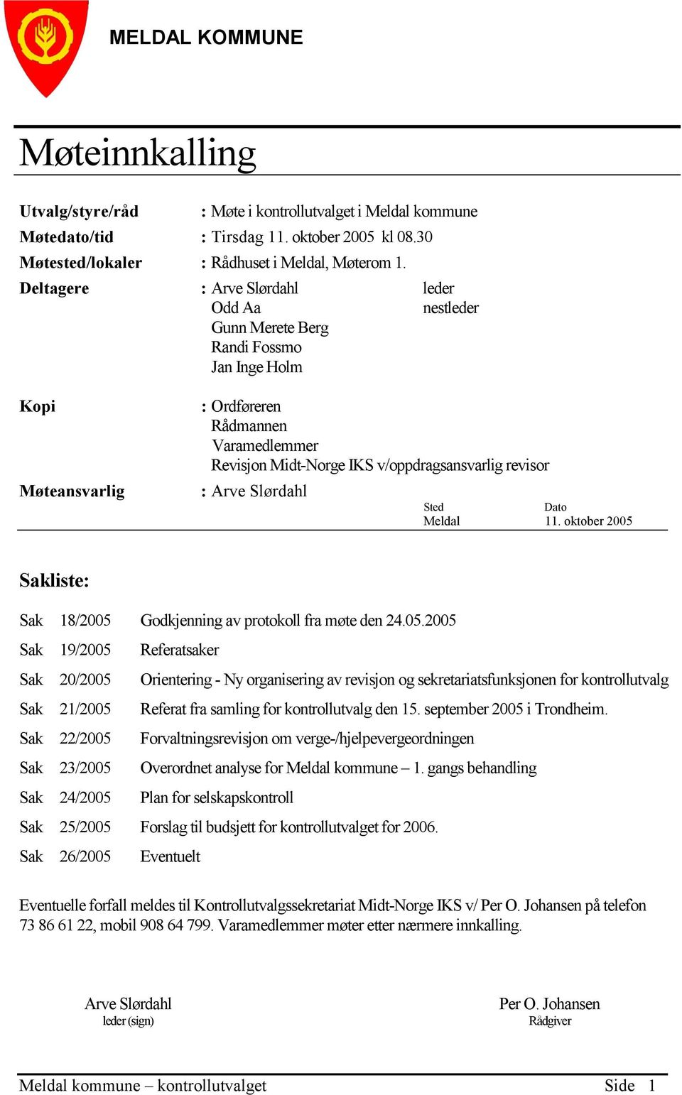 revisor : Arve Slørdahl Sted Dato Meldal 11. oktober 2005 