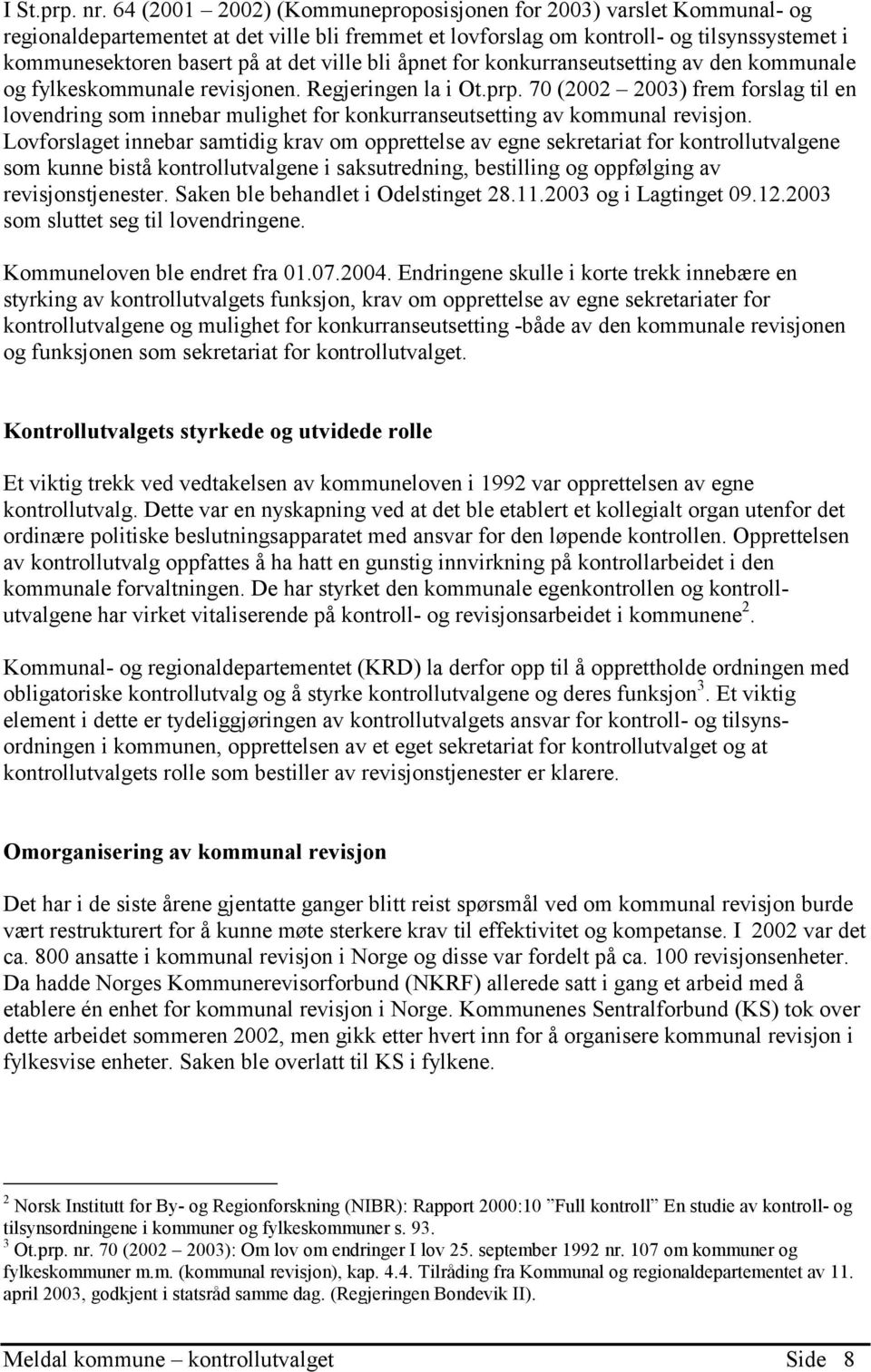 ville bli åpnet for konkurranseutsetting av den kommunale og fylkeskommunale revisjonen. Regjeringen la i Ot.prp.