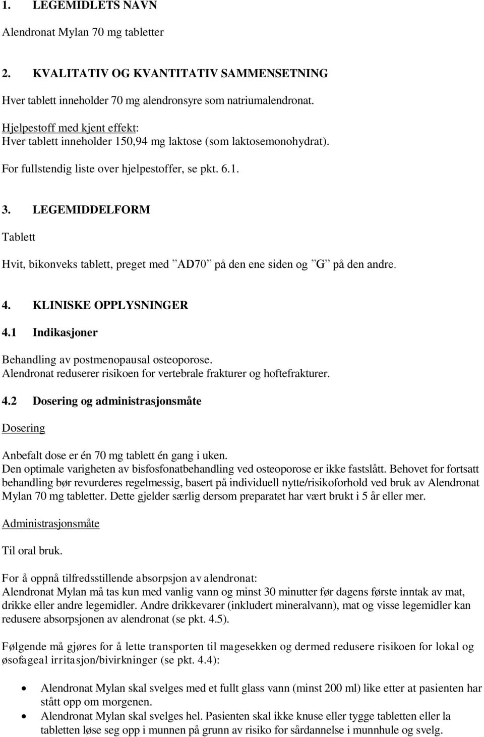 LEGEMIDDELFORM Tablett Hvit, bikonveks tablett, preget med AD70 på den ene siden og G på den andre. 4. KLINISKE OPPLYSNINGER 4.1 Indikasjoner Behandling av postmenopausal osteoporose.