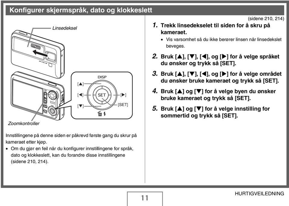 Bruk [ ] og [ ] for å velge byen du ønsker bruke kameraet og trykk så [SET]. 5. Bruk [ ] og [ ] for å velge innstilling for sommertid og trykk så [SET].