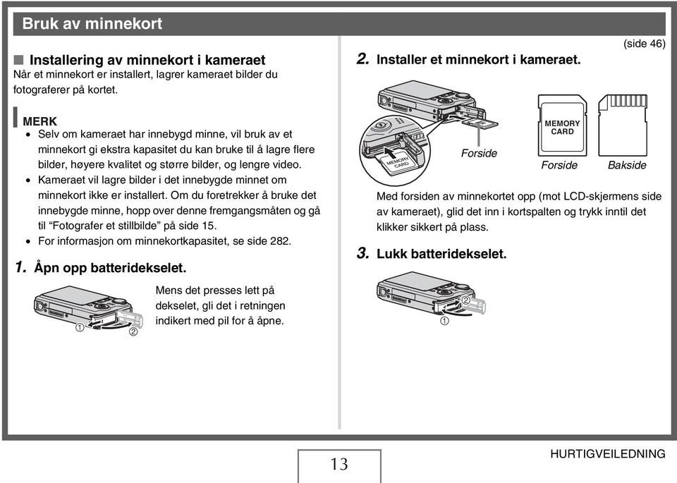 Kameraet vil lagre bilder i det innebygde minnet om minnekort ikke er installert.