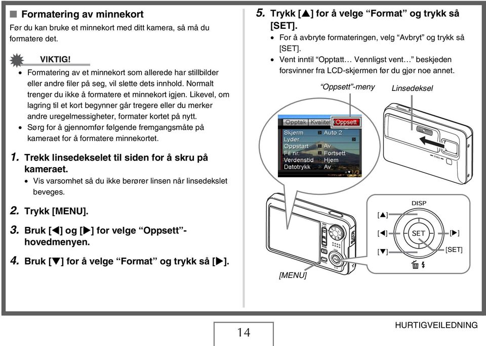 Likevel, om lagring til et kort begynner går tregere eller du merker andre uregelmessigheter, formater kortet på nytt.