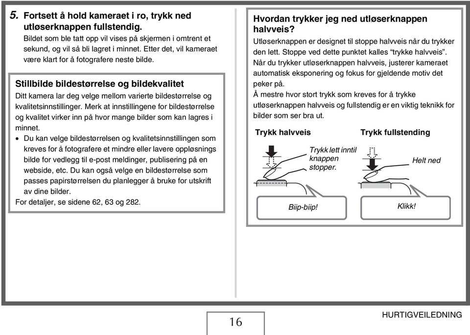 Merk at innstillingene for bildestørrelse og kvalitet virker inn på hvor mange bilder som kan lagres i minnet.