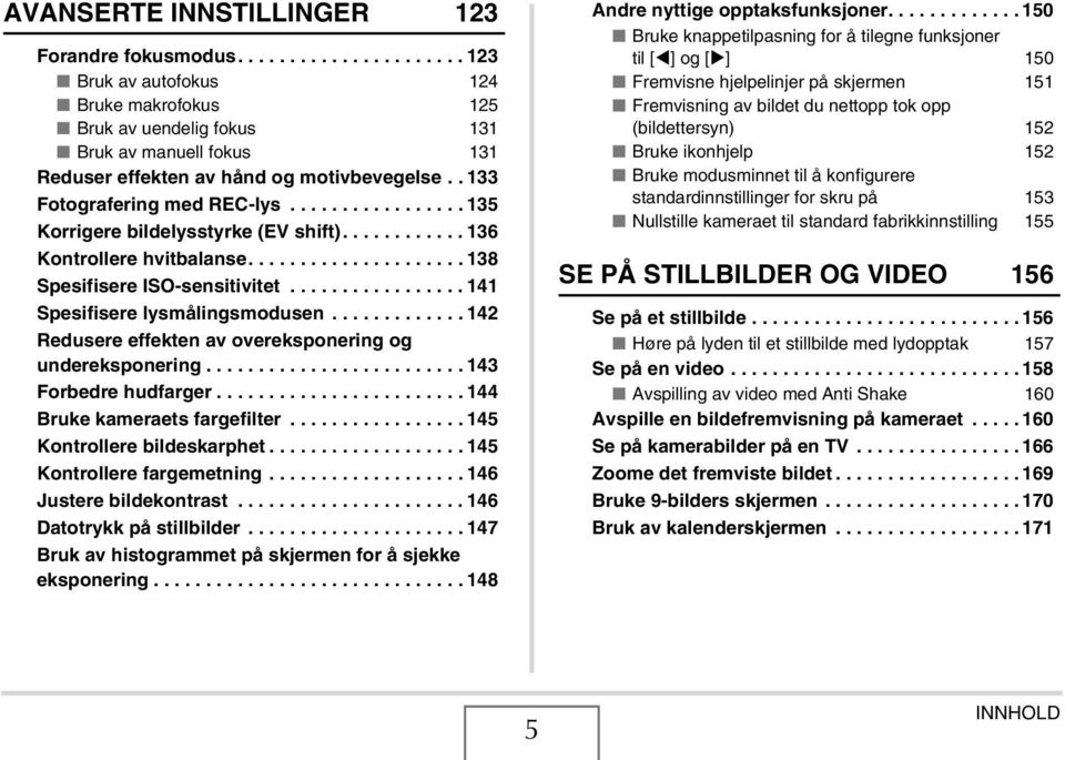 ................ 141 Spesifisere lysmålingsmodusen............. 142 Redusere effekten av overeksponering og undereksponering......................... 143 Forbedre hudfarger.