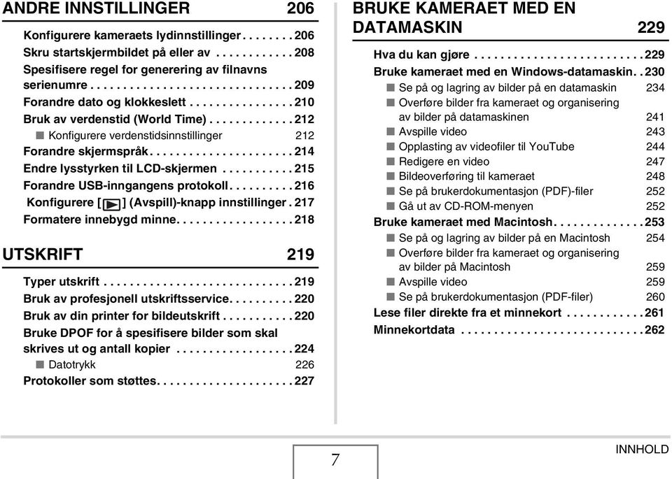 ..................... 214 Endre lysstyrken til LCD-skjermen........... 215 Forandre USB-inngangens protokoll.......... 216 Konfigurere [ ] (Avspill)-knapp innstillinger. 217 Formatere innebygd minne.