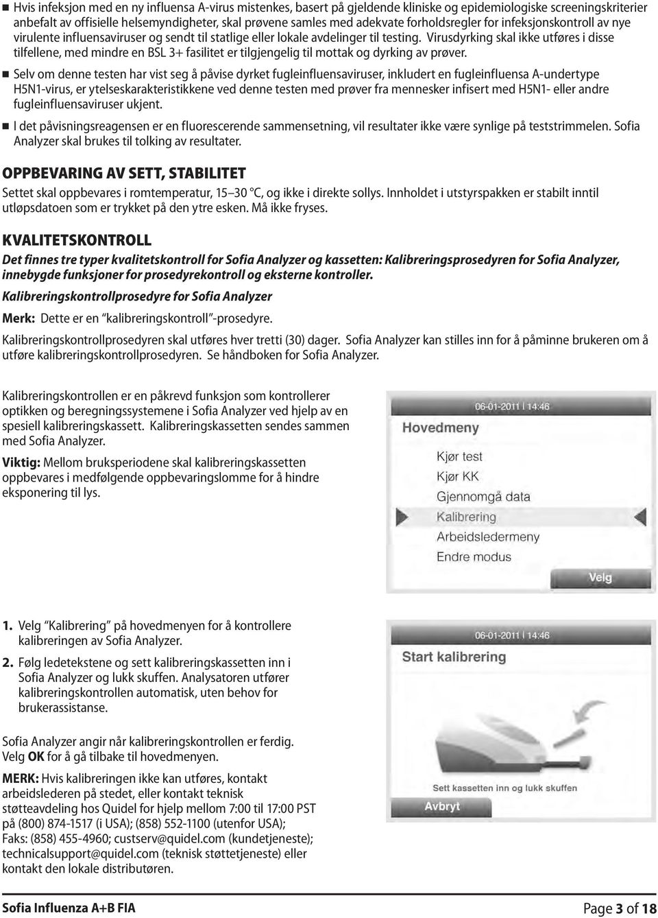 Virusdyrking skal ikke utføres i disse tilfellene, med mindre en BSL 3+ fasilitet er tilgjengelig til mottak og dyrking av prøver.