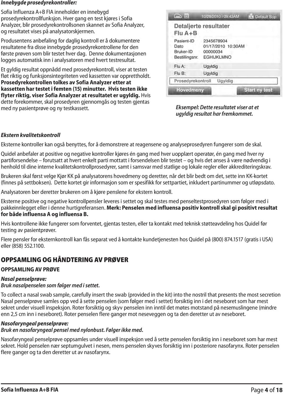 Produsentens anbefaling for daglig kontroll er å dokumentere resultatene fra disse innebygde prosedyrekontrollene for den første prøven som blir testet hver dag.