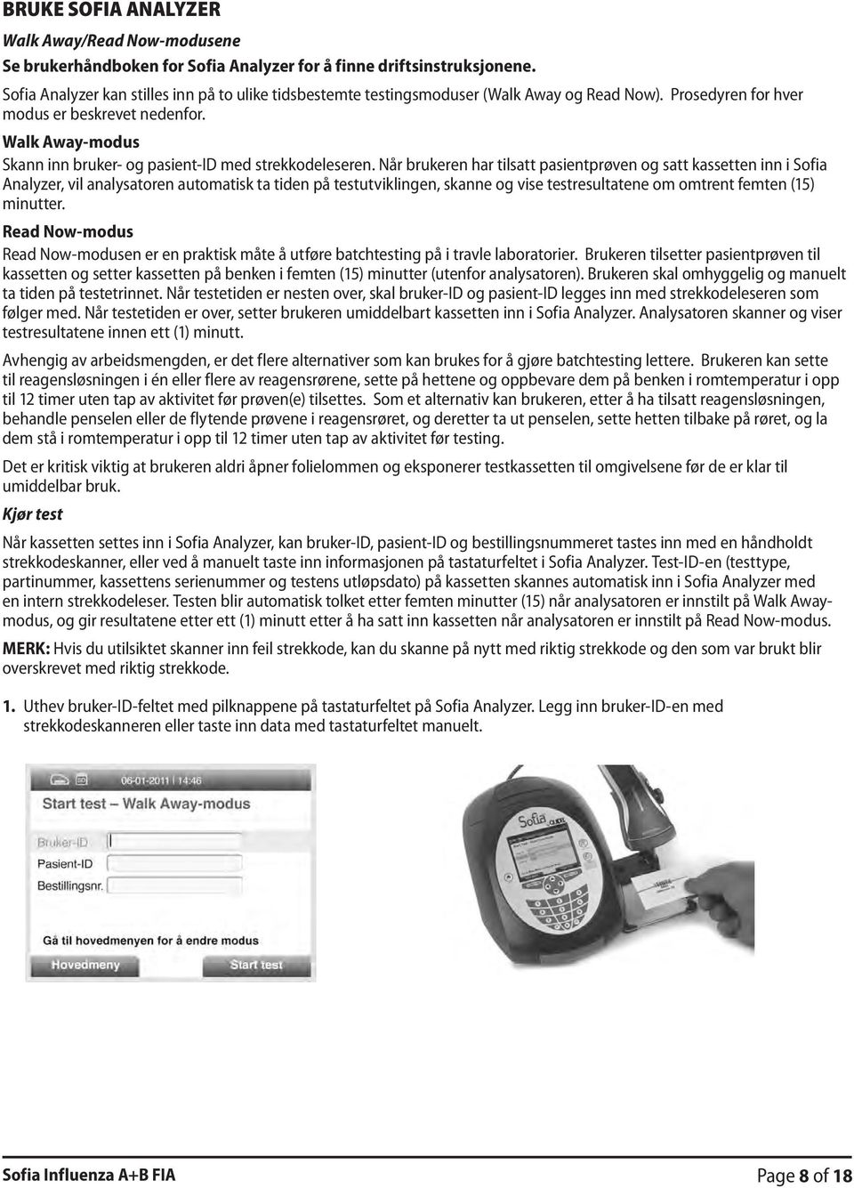 Walk Away-modus Skann inn bruker- og pasient-id med strekkodeleseren.