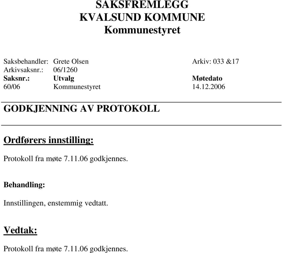 0 Saksnr.: Utvalg Møtedato 60/06 Kommunestyret 14.12.