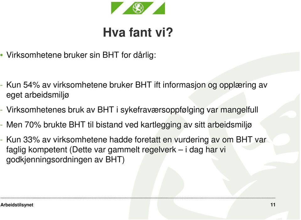 av eget arbeidsmiljø - Virksomhetenes bruk av BHT i sykefraværsoppfølging var mangelfull - Men 70% brukte BHT