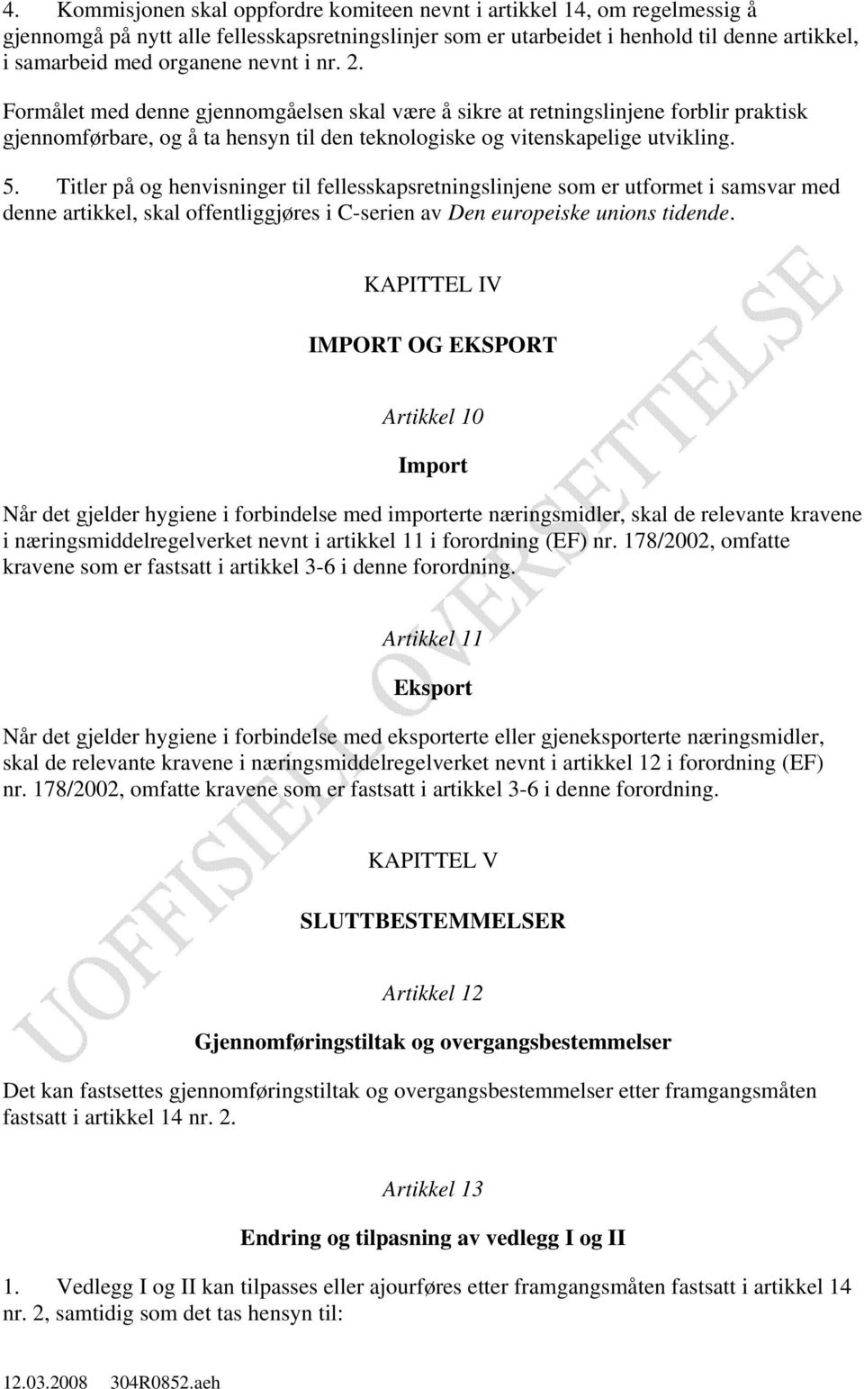 Titler på og henvisninger til fellesskapsretningslinjene som er utformet i samsvar med denne artikkel, skal offentliggjøres i C-serien av Den europeiske unions tidende.