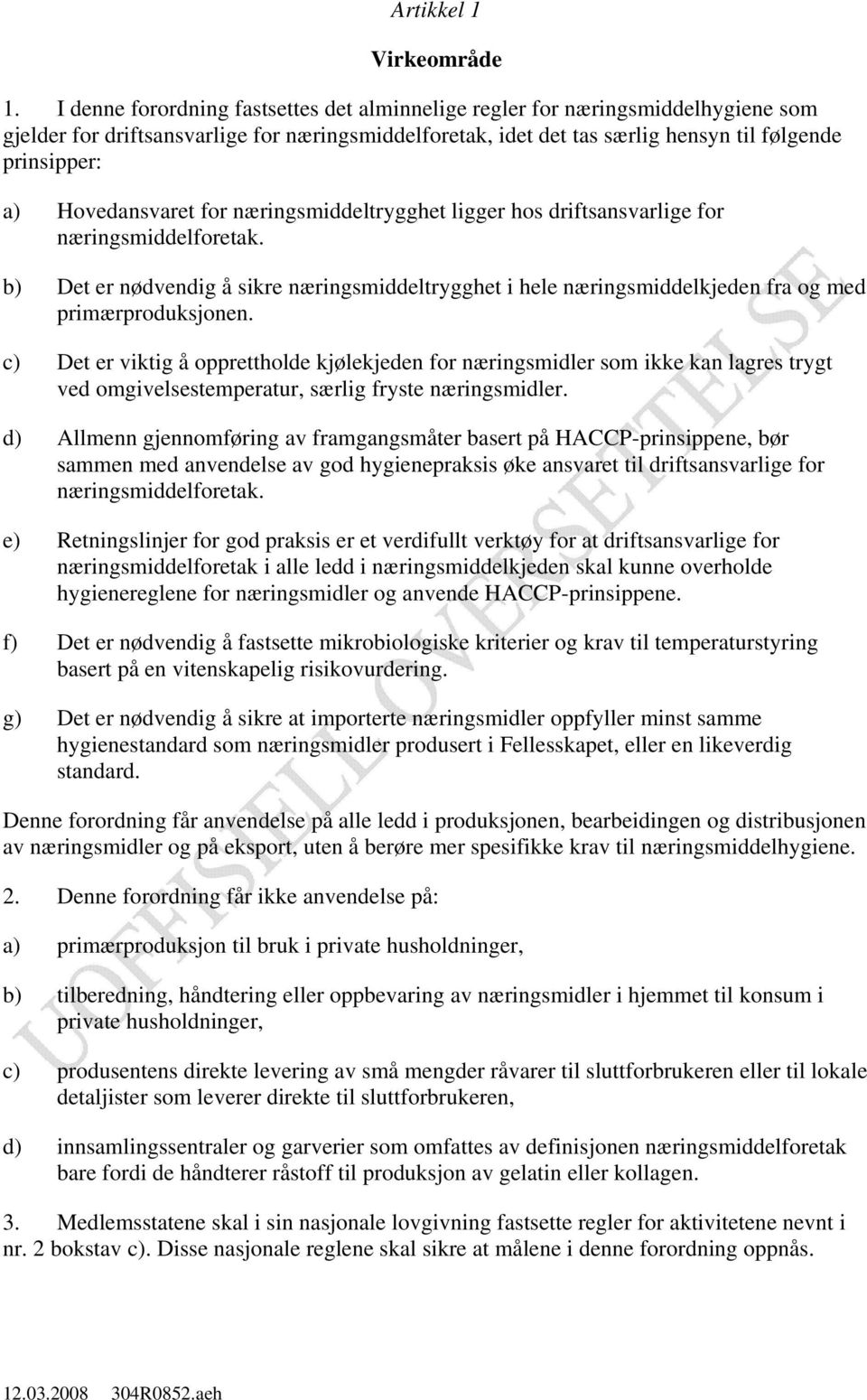 Hovedansvaret for næringsmiddeltrygghet ligger hos driftsansvarlige for næringsmiddelforetak.