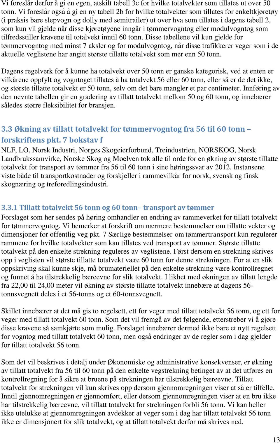 gjelde når disse kjøretøyene inngår i tømmervogntog eller modulvogntog som tilfredsstiller kravene til totalvekt inntil 60 tonn.