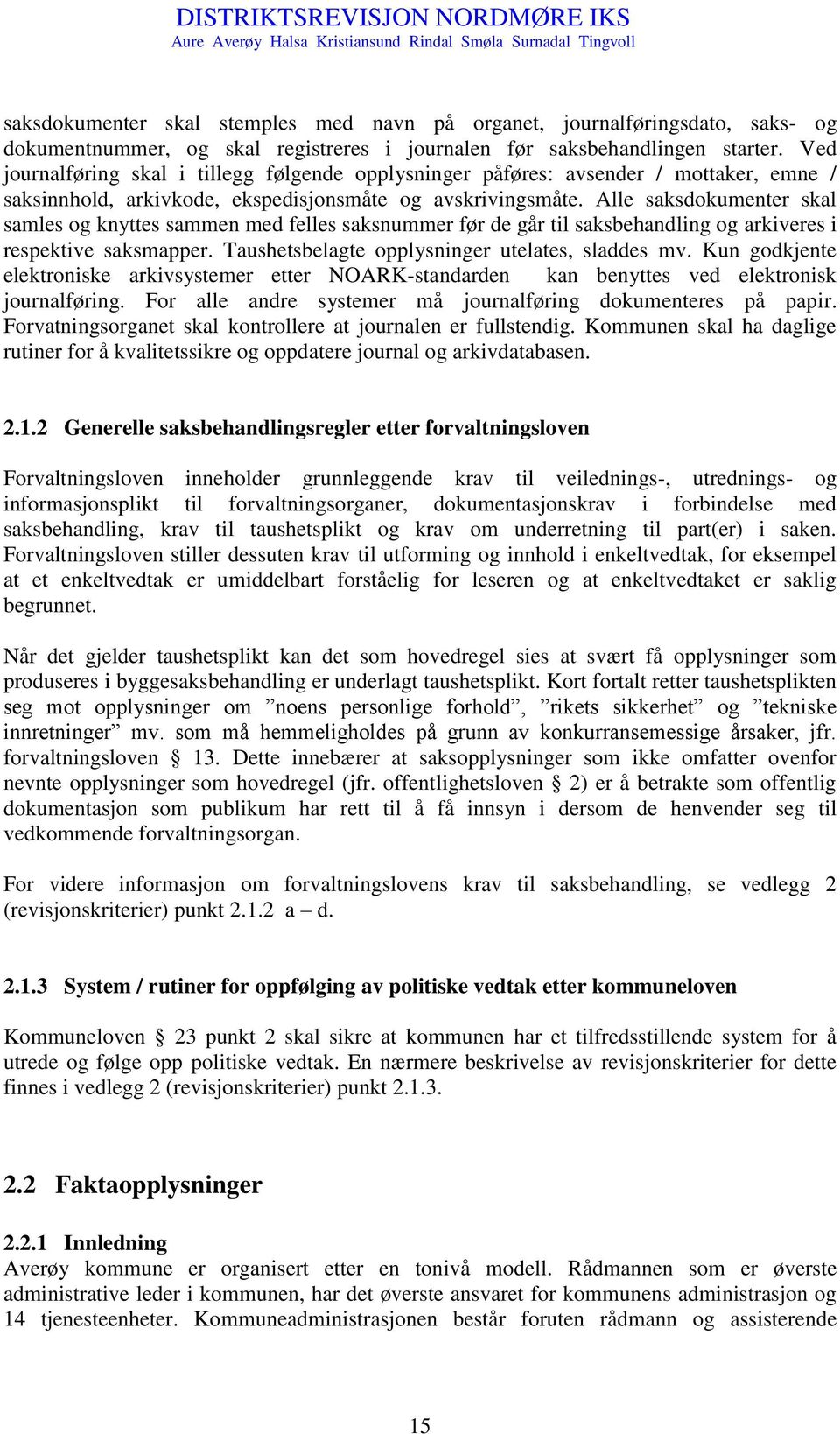 Alle saksdokumenter skal samles og knyttes sammen med felles saksnummer før de går til saksbehandling og arkiveres i respektive saksmapper. Taushetsbelagte opplysninger utelates, sladdes mv.