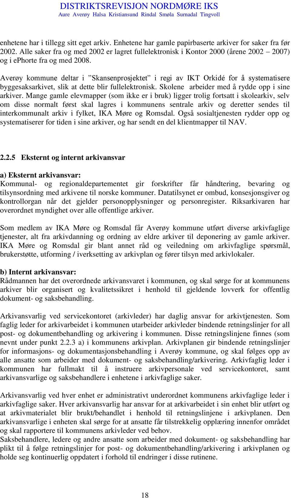 Averøy kommune deltar i Skansenprosjektet i regi av IKT Orkidé for å systematisere byggesaksarkivet, slik at dette blir fullelektronisk. Skolene arbeider med å rydde opp i sine arkiver.