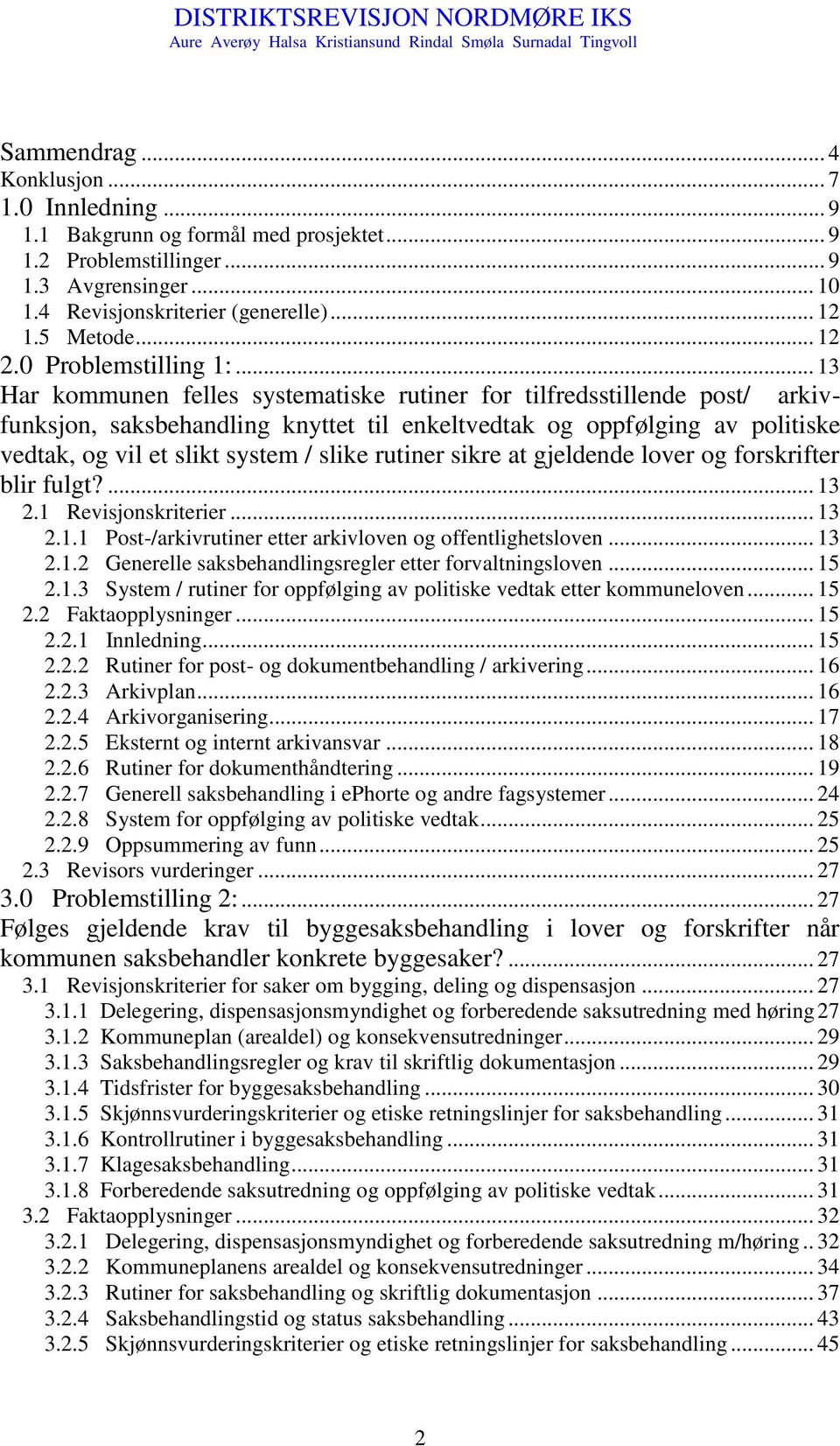 .. 13 Har kommunen felles systematiske rutiner for tilfredsstillende post/ arkivfunksjon, saksbehandling knyttet til enkeltvedtak og oppfølging av politiske vedtak, og vil et slikt system / slike