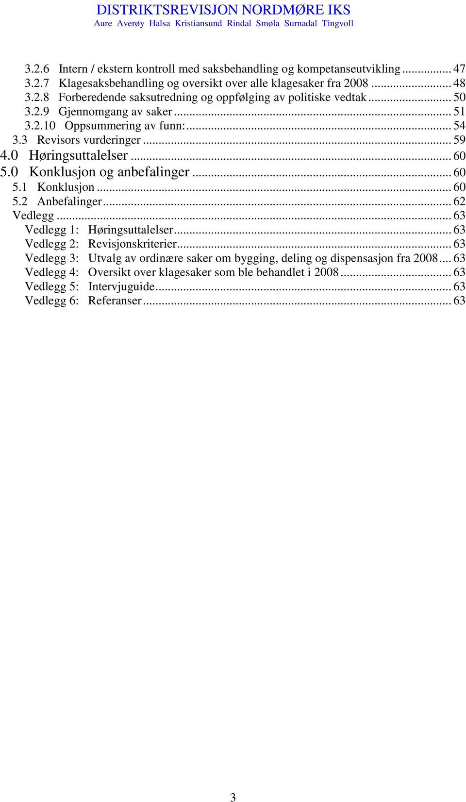 .. 60 5.2 Anbefalinger... 62 Vedlegg... 63 Vedlegg 1: Høringsuttalelser... 63 Vedlegg 2: Revisjonskriterier.