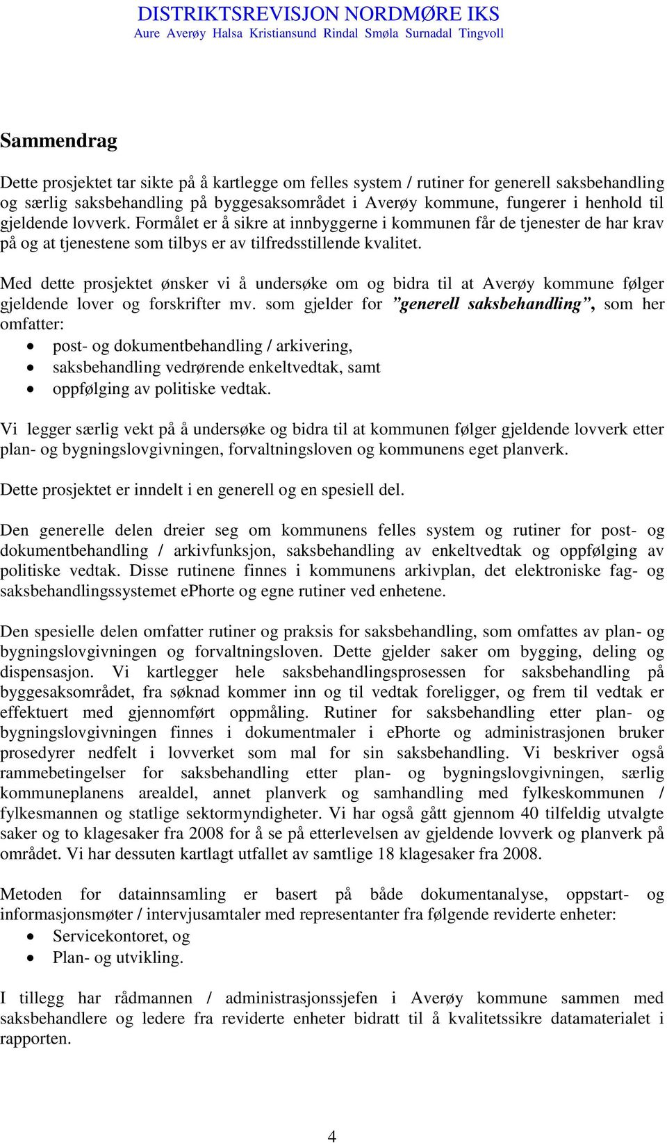 Med dette prosjektet ønsker vi å undersøke om og bidra til at Averøy kommune følger gjeldende lover og forskrifter mv.