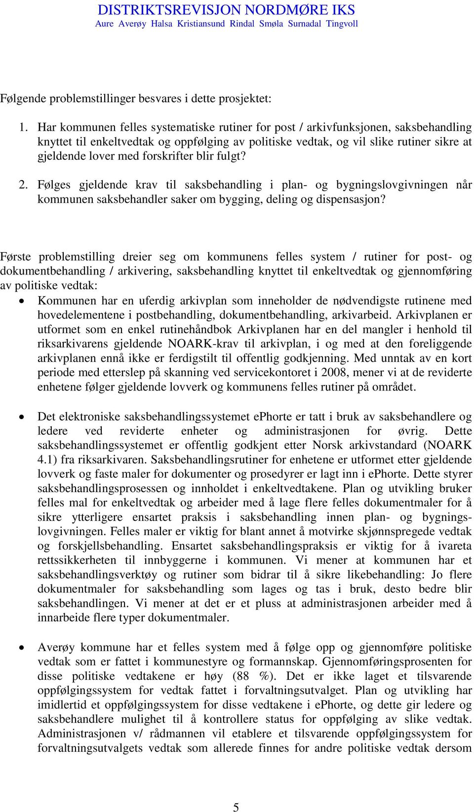 forskrifter blir fulgt? 2. Følges gjeldende krav til saksbehandling i plan- og bygningslovgivningen når kommunen saksbehandler saker om bygging, deling og dispensasjon?