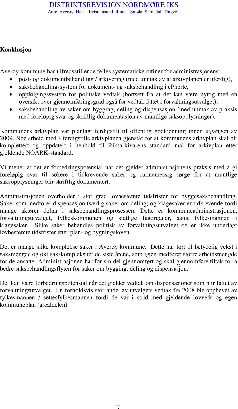 fattet i forvaltningsutvalget), saksbehandling av saker om bygging, deling og dispensasjon (med unntak av praksis med foreløpig svar og skriftlig dokumentasjon av muntlige saksopplysninger).