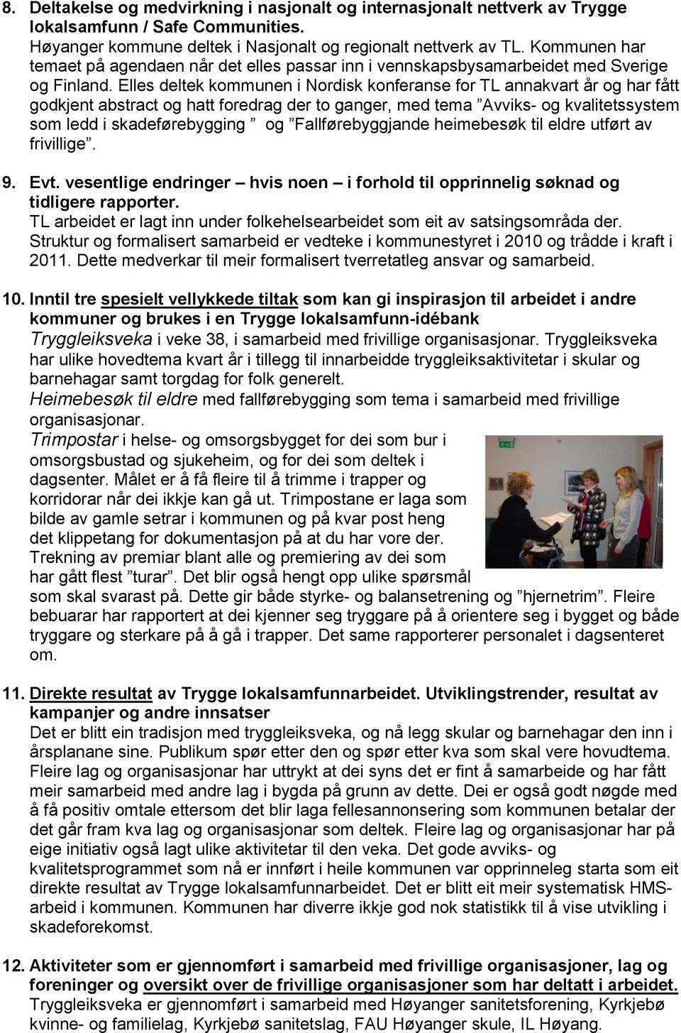 Elles deltek kommunen i Nordisk konferanse for TL annakvart år og har fått godkjent abstract og hatt foredrag der to ganger, med tema Avviks- og kvalitetssystem som ledd i skadeførebygging og