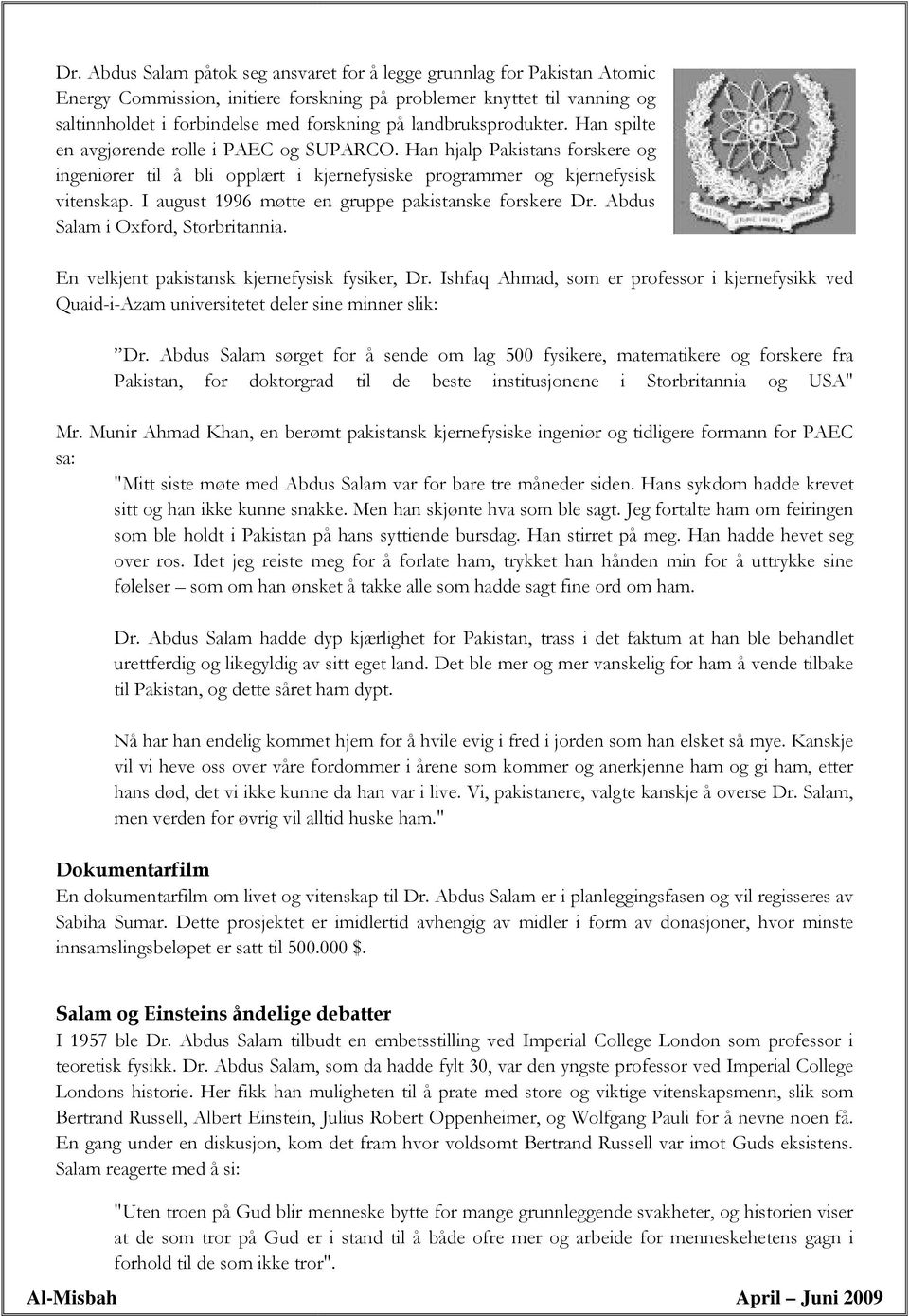 I august 1996 møtte en gruppe pakistanske forskere Dr. Abdus Salam i Oxford, Storbritannia. En velkjent pakistansk kjernefysisk fysiker, Dr.