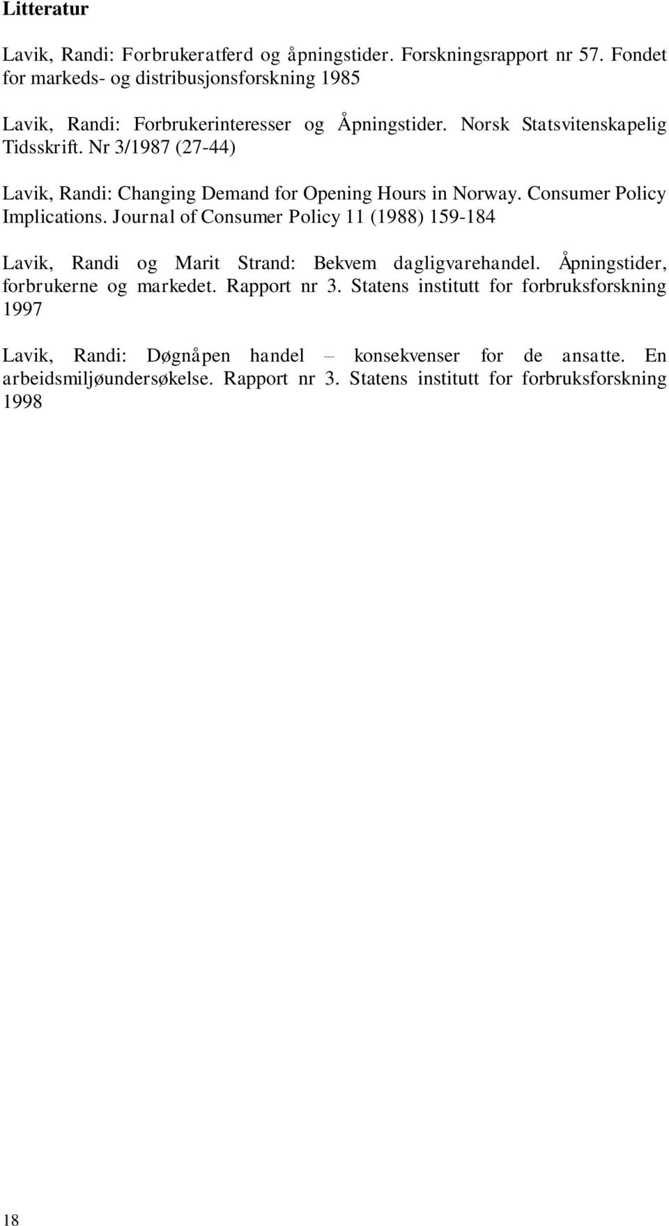 Nr 3/1987 (27-44) Lavik, Randi: Changing Demand for Opening Hours in Norway. Consumer Policy Implications.