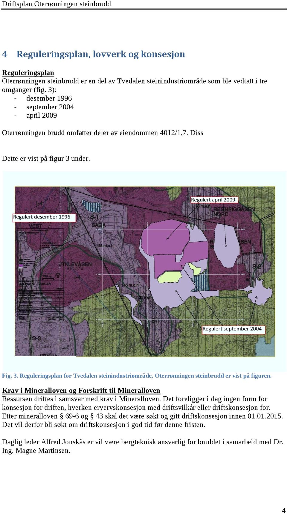 under. Fig. 3. Reguleringsplan for Tvedalen steinindustriområde, Oterrønningen steinbrudd er vist på figuren.