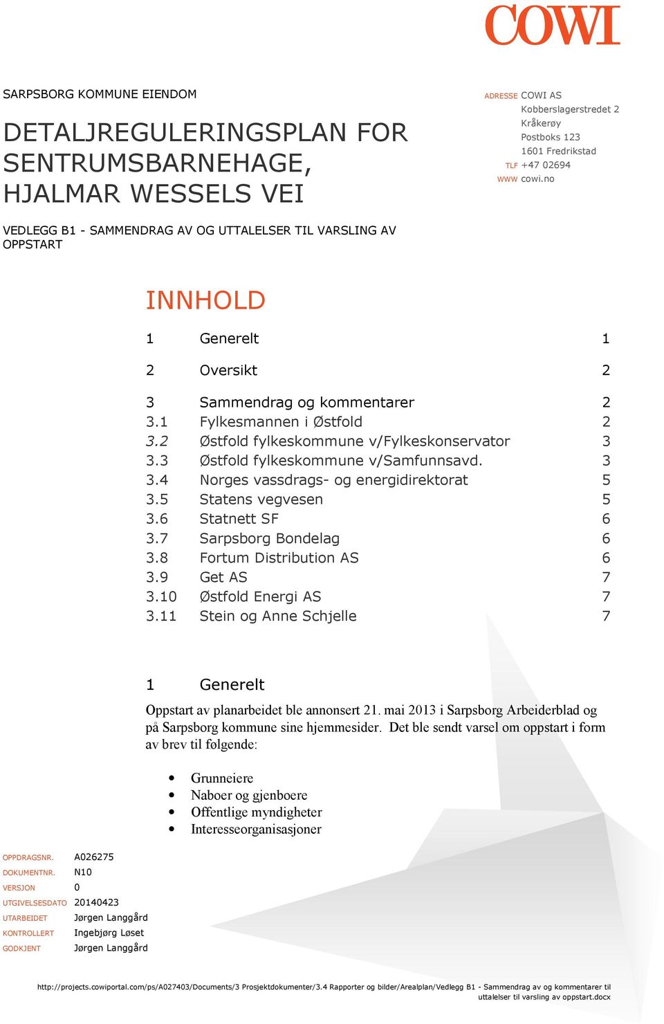 2 Østfold fylkeskommune v/fylkeskonservator 3 3.3 Østfold fylkeskommune v/samfunnsavd. 3 3.4 Norges vassdrags- og energidirektorat 5 3.5 Statens vegvesen 5 3.6 Statnett SF 6 3.