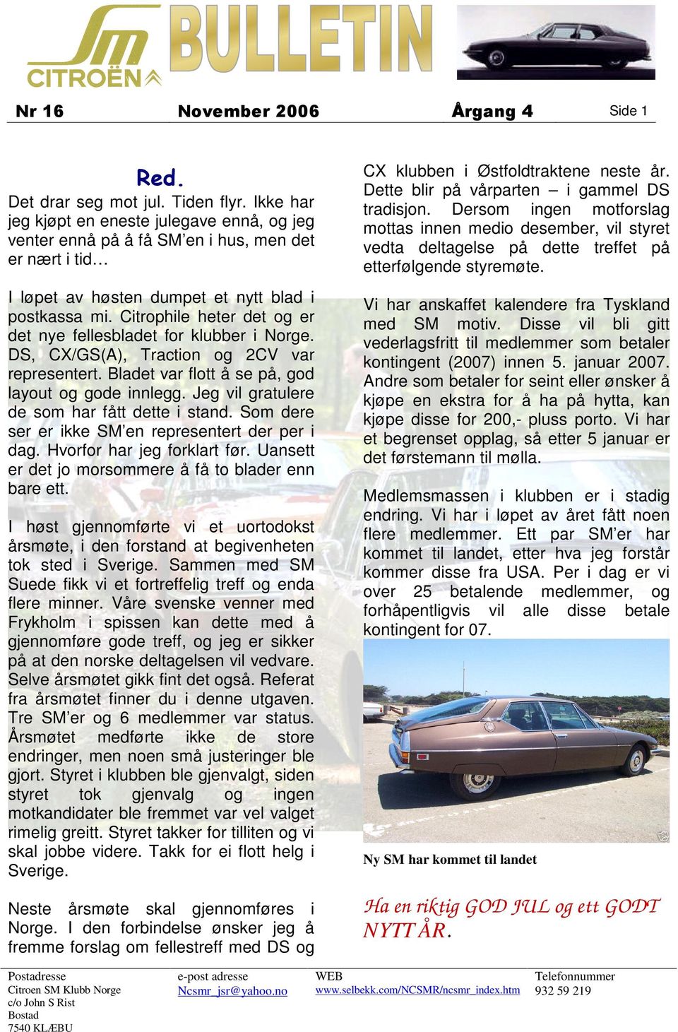 Citrophile heter det og er det nye fellesbladet for klubber i Norge. DS, CX/GS(A), Traction og 2CV var representert. Bladet var flott å se på, god layout og gode innlegg.