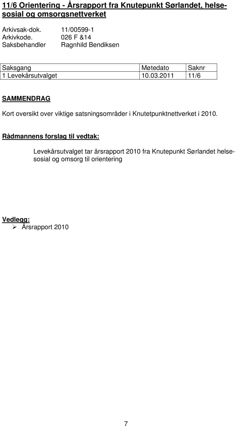 2011 11/6 SAMMENDRAG Kort oversikt over viktige satsningsområder i Knutetpunktnettverket i 2010.