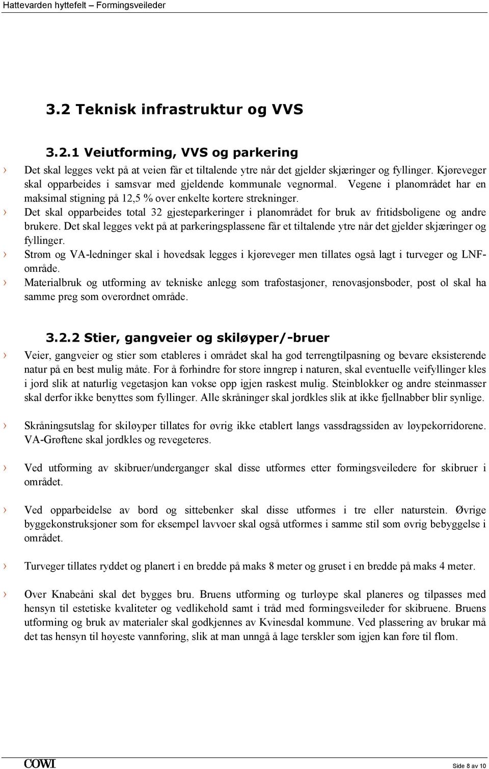 Det skal opparbeides total 32 gjesteparkeringer i planområdet for bruk av fritidsboligene og andre brukere.